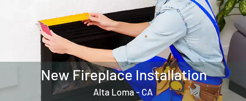 New Fireplace Installation Alta Loma - CA