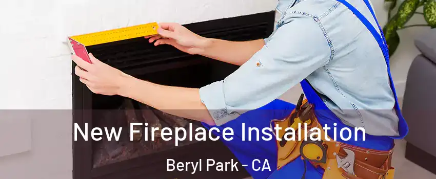 New Fireplace Installation Beryl Park - CA