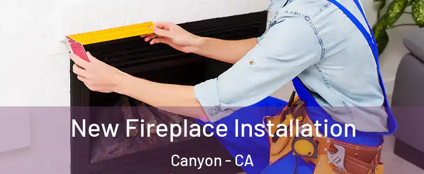 New Fireplace Installation Canyon - CA