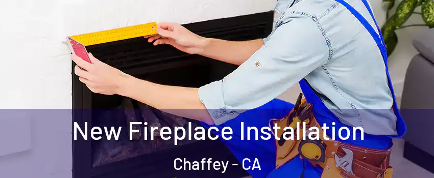 New Fireplace Installation Chaffey - CA