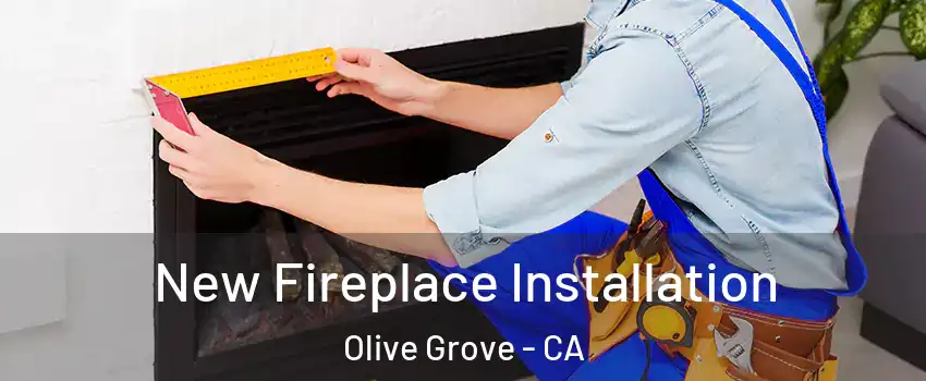New Fireplace Installation Olive Grove - CA