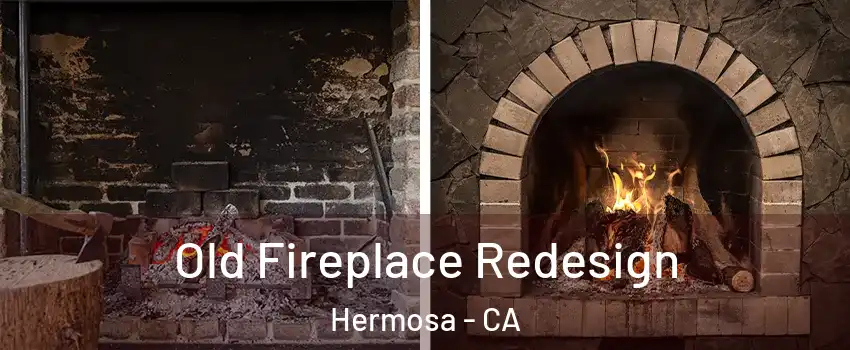 Old Fireplace Redesign Hermosa - CA