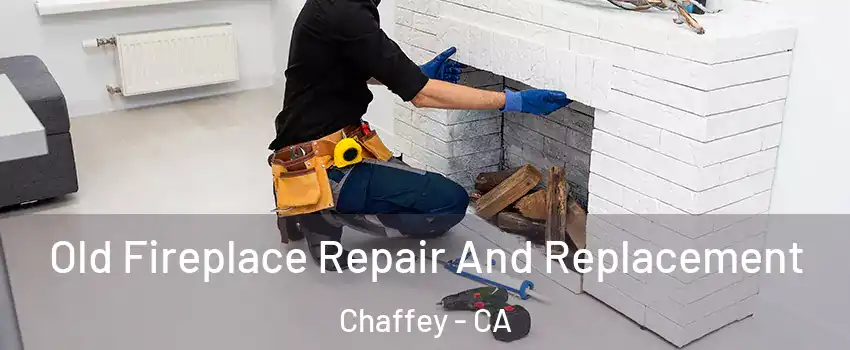 Old Fireplace Repair And Replacement Chaffey - CA