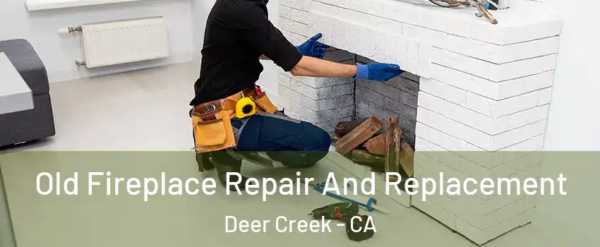 Old Fireplace Repair And Replacement Deer Creek - CA
