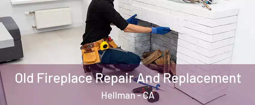 Old Fireplace Repair And Replacement Hellman - CA