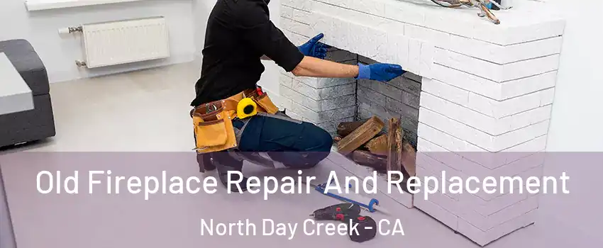 Old Fireplace Repair And Replacement North Day Creek - CA