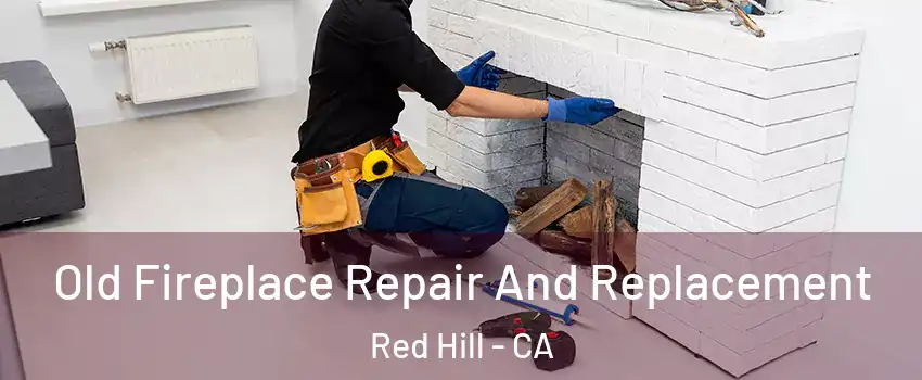 Old Fireplace Repair And Replacement Red Hill - CA
