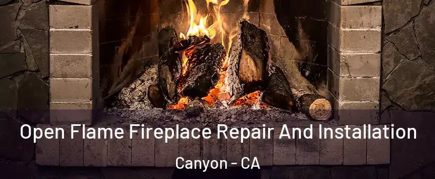 Open Flame Fireplace Repair And Installation Canyon - CA