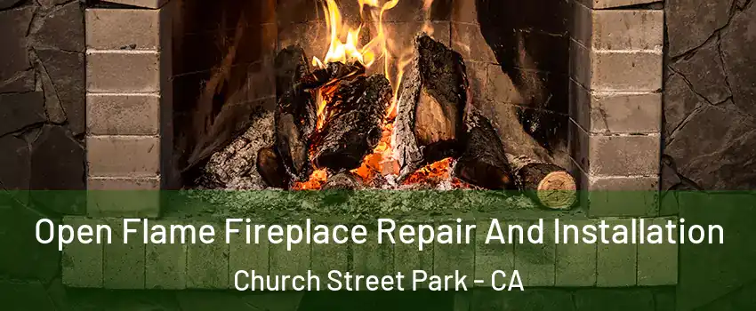 Open Flame Fireplace Repair And Installation Church Street Park - CA