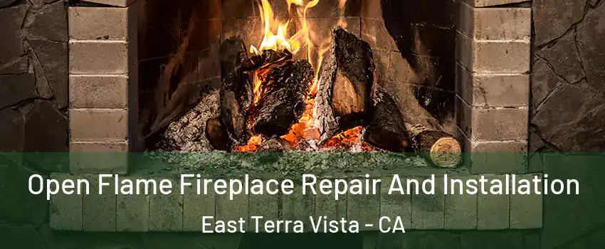 Open Flame Fireplace Repair And Installation East Terra Vista - CA