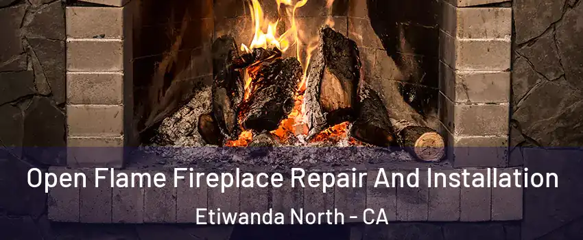 Open Flame Fireplace Repair And Installation Etiwanda North - CA