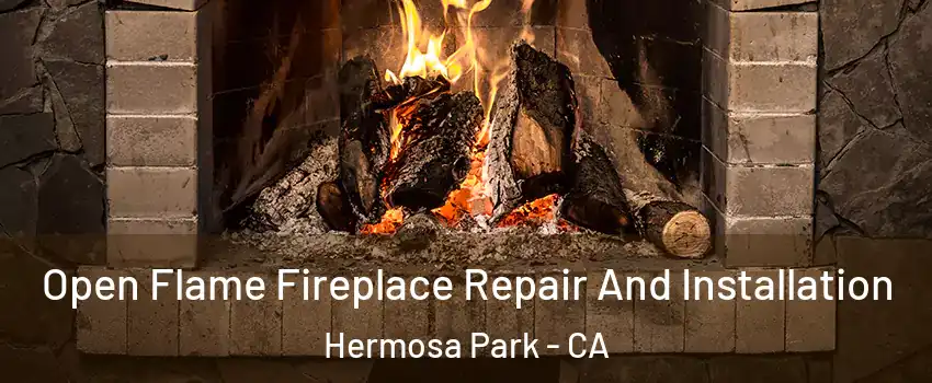 Open Flame Fireplace Repair And Installation Hermosa Park - CA