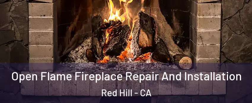 Open Flame Fireplace Repair And Installation Red Hill - CA
