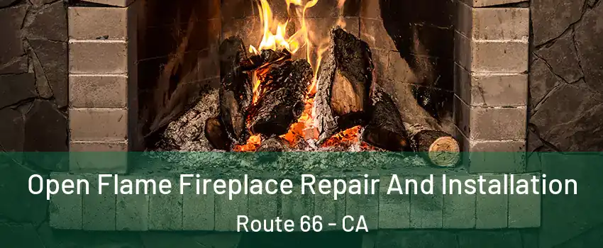 Open Flame Fireplace Repair And Installation Route 66 - CA