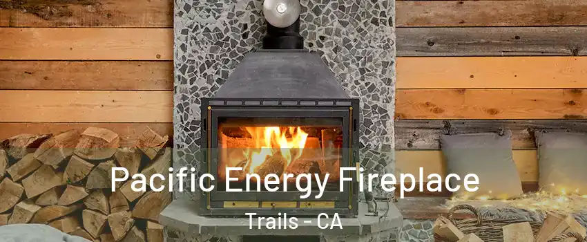 Pacific Energy Fireplace Trails - CA
