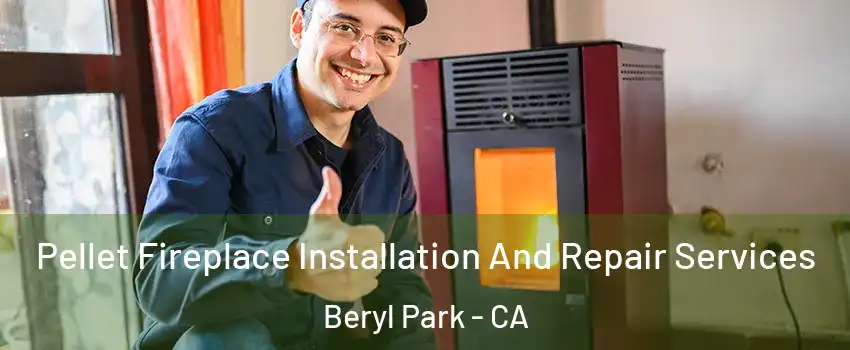 Pellet Fireplace Installation And Repair Services Beryl Park - CA