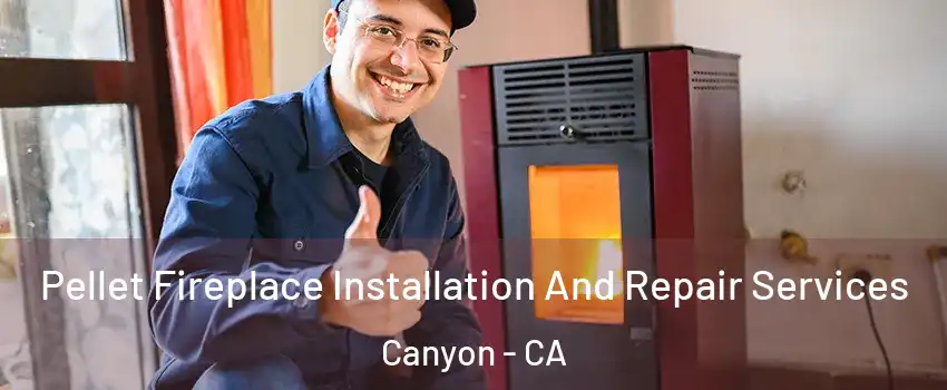 Pellet Fireplace Installation And Repair Services Canyon - CA
