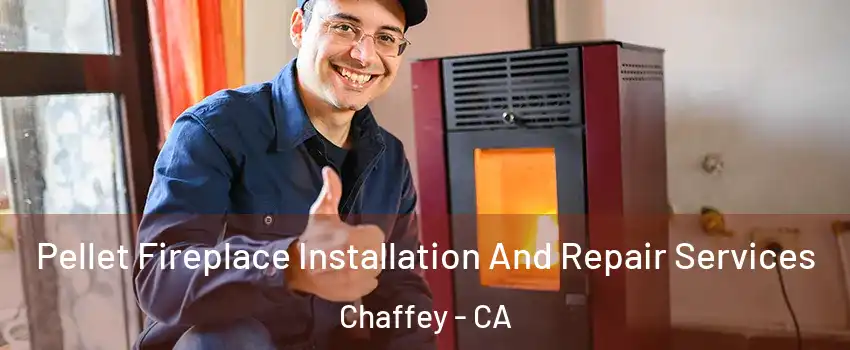 Pellet Fireplace Installation And Repair Services Chaffey - CA