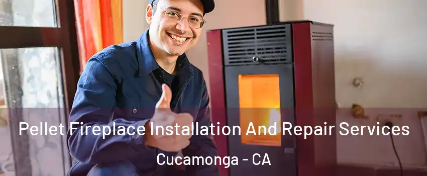 Pellet Fireplace Installation And Repair Services Cucamonga - CA