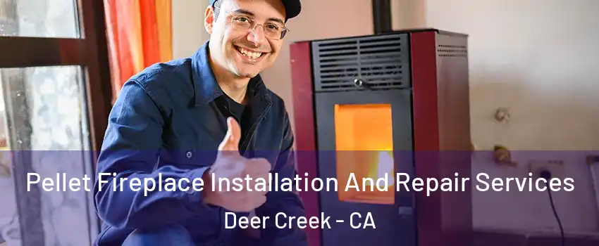 Pellet Fireplace Installation And Repair Services Deer Creek - CA