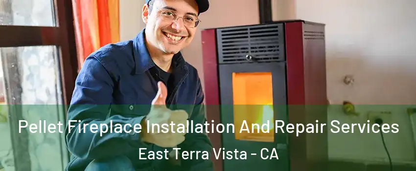 Pellet Fireplace Installation And Repair Services East Terra Vista - CA