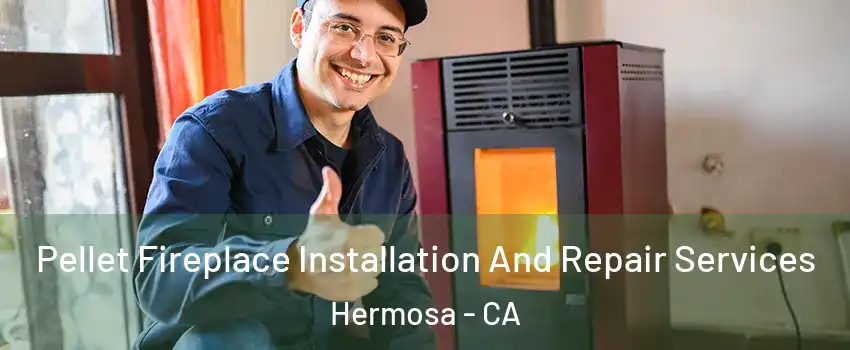Pellet Fireplace Installation And Repair Services Hermosa - CA