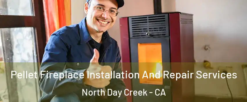 Pellet Fireplace Installation And Repair Services North Day Creek - CA
