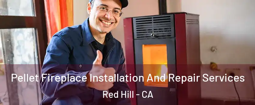 Pellet Fireplace Installation And Repair Services Red Hill - CA