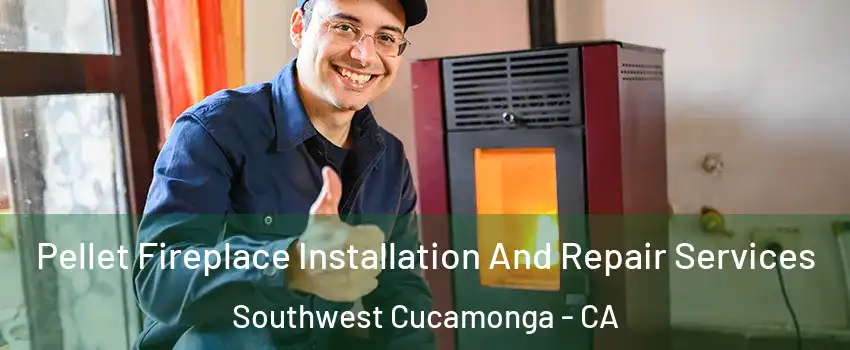 Pellet Fireplace Installation And Repair Services Southwest Cucamonga - CA