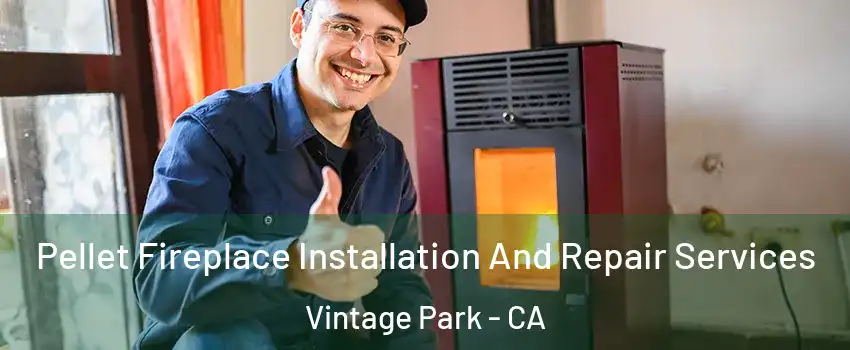 Pellet Fireplace Installation And Repair Services Vintage Park - CA