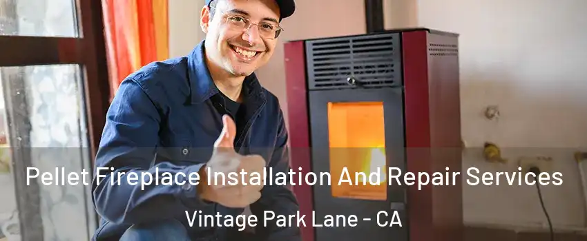 Pellet Fireplace Installation And Repair Services Vintage Park Lane - CA