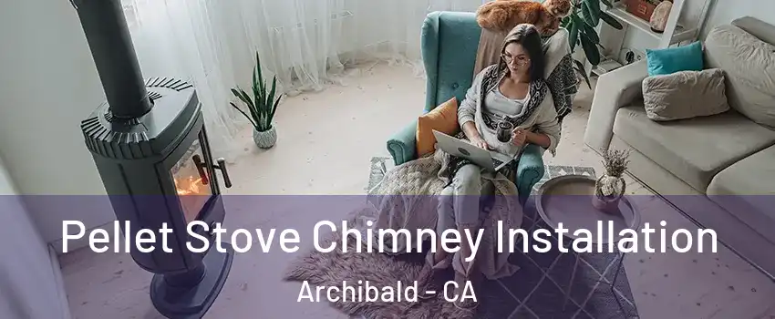 Pellet Stove Chimney Installation Archibald - CA