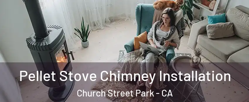 Pellet Stove Chimney Installation Church Street Park - CA