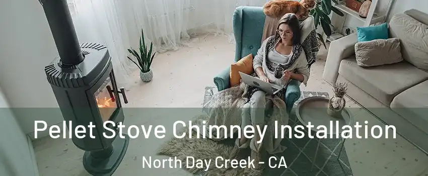 Pellet Stove Chimney Installation North Day Creek - CA