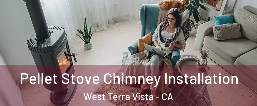 Pellet Stove Chimney Installation West Terra Vista - CA