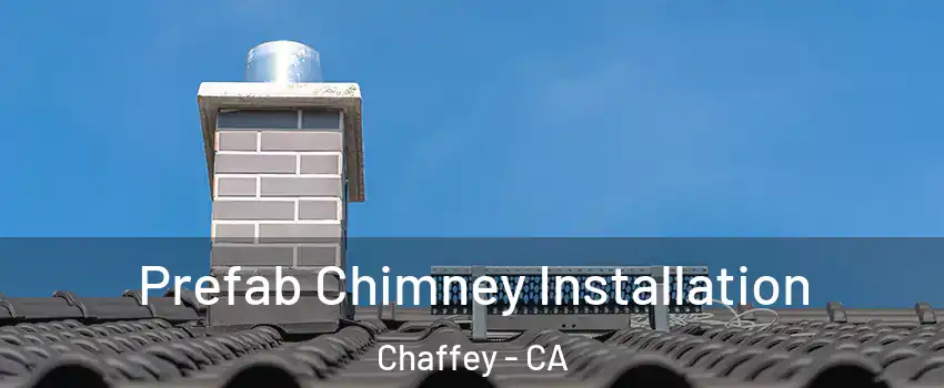 Prefab Chimney Installation Chaffey - CA