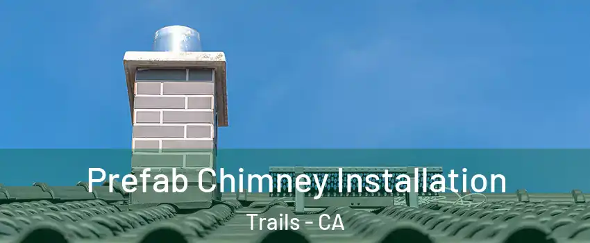 Prefab Chimney Installation Trails - CA