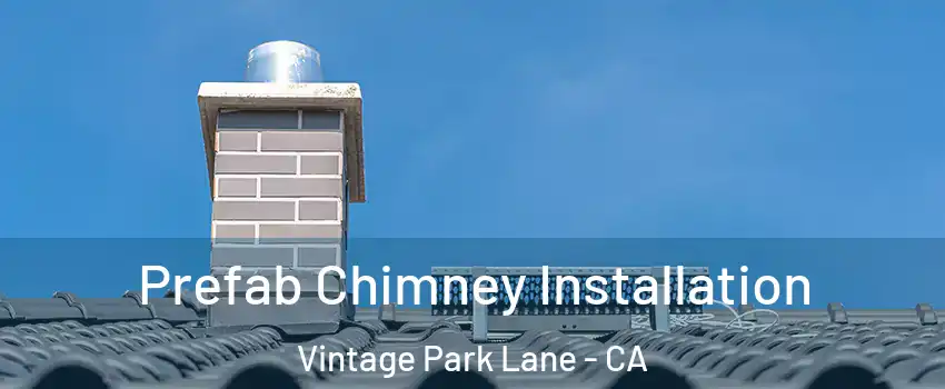 Prefab Chimney Installation Vintage Park Lane - CA