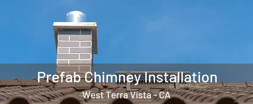 Prefab Chimney Installation West Terra Vista - CA