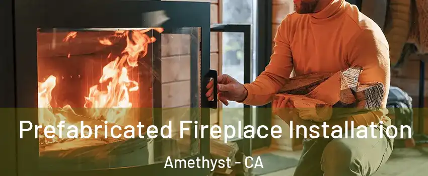 Prefabricated Fireplace Installation Amethyst - CA