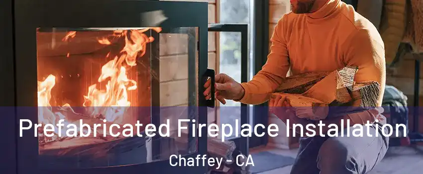 Prefabricated Fireplace Installation Chaffey - CA