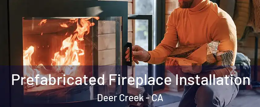 Prefabricated Fireplace Installation Deer Creek - CA