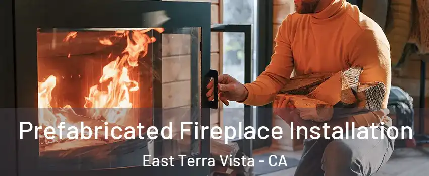 Prefabricated Fireplace Installation East Terra Vista - CA
