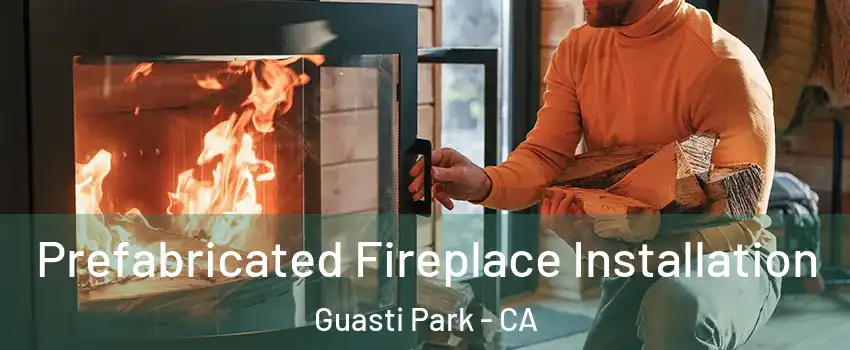 Prefabricated Fireplace Installation Guasti Park - CA
