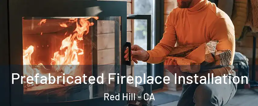 Prefabricated Fireplace Installation Red Hill - CA