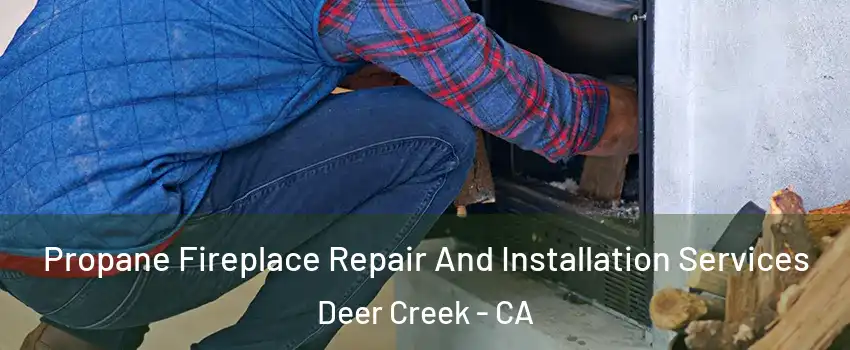 Propane Fireplace Repair And Installation Services Deer Creek - CA