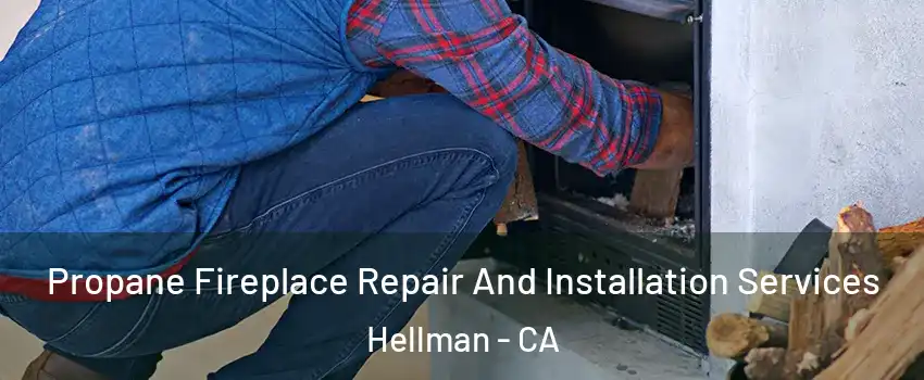 Propane Fireplace Repair And Installation Services Hellman - CA