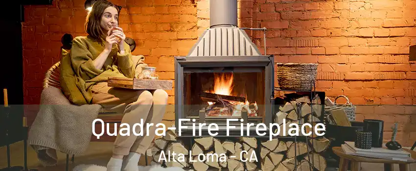Quadra-Fire Fireplace Alta Loma - CA