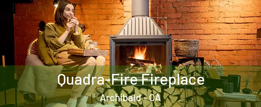 Quadra-Fire Fireplace Archibald - CA