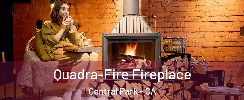 Quadra-Fire Fireplace Central Park - CA